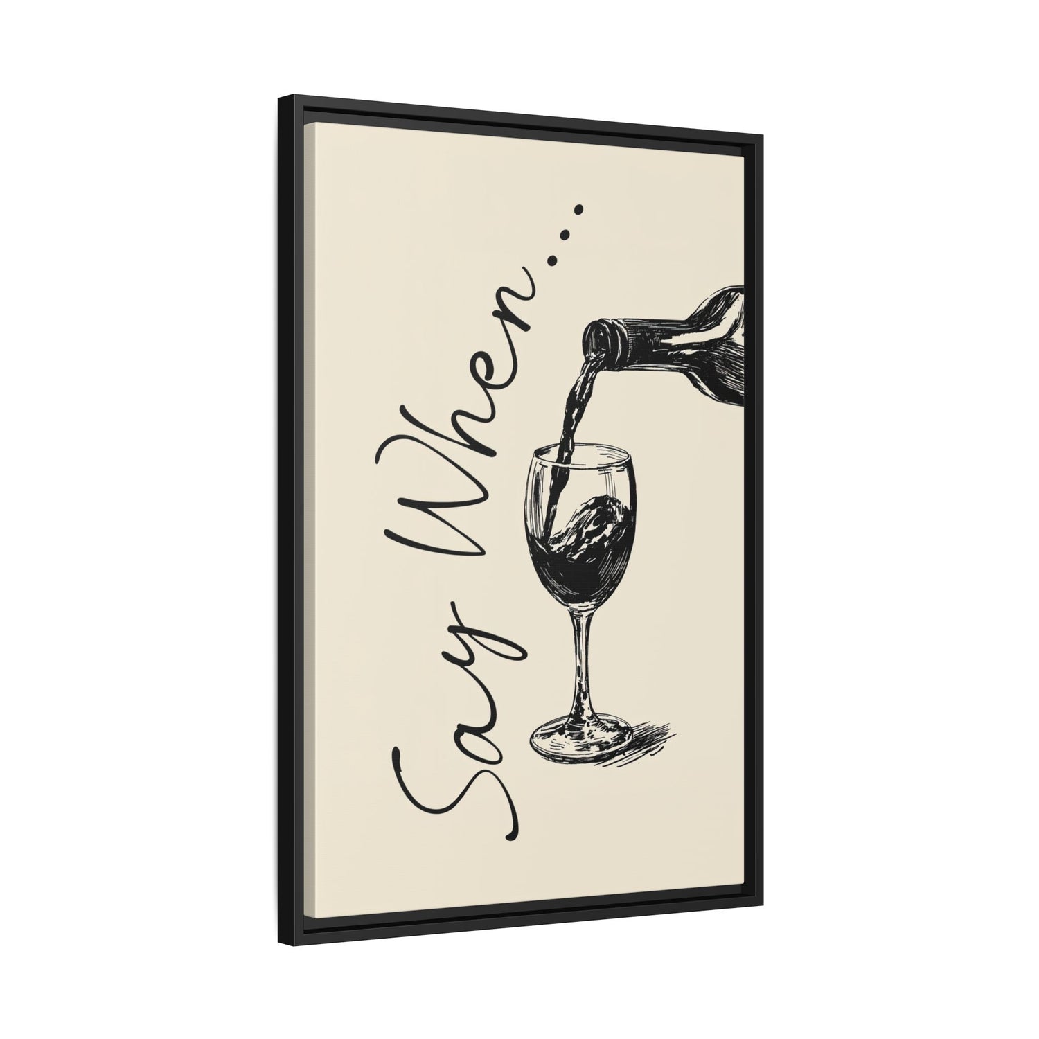 Framed Canvas - Say When Wine Pour