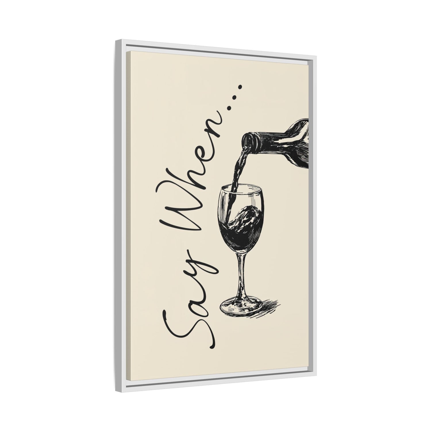 Framed Canvas - Say When Wine Pour