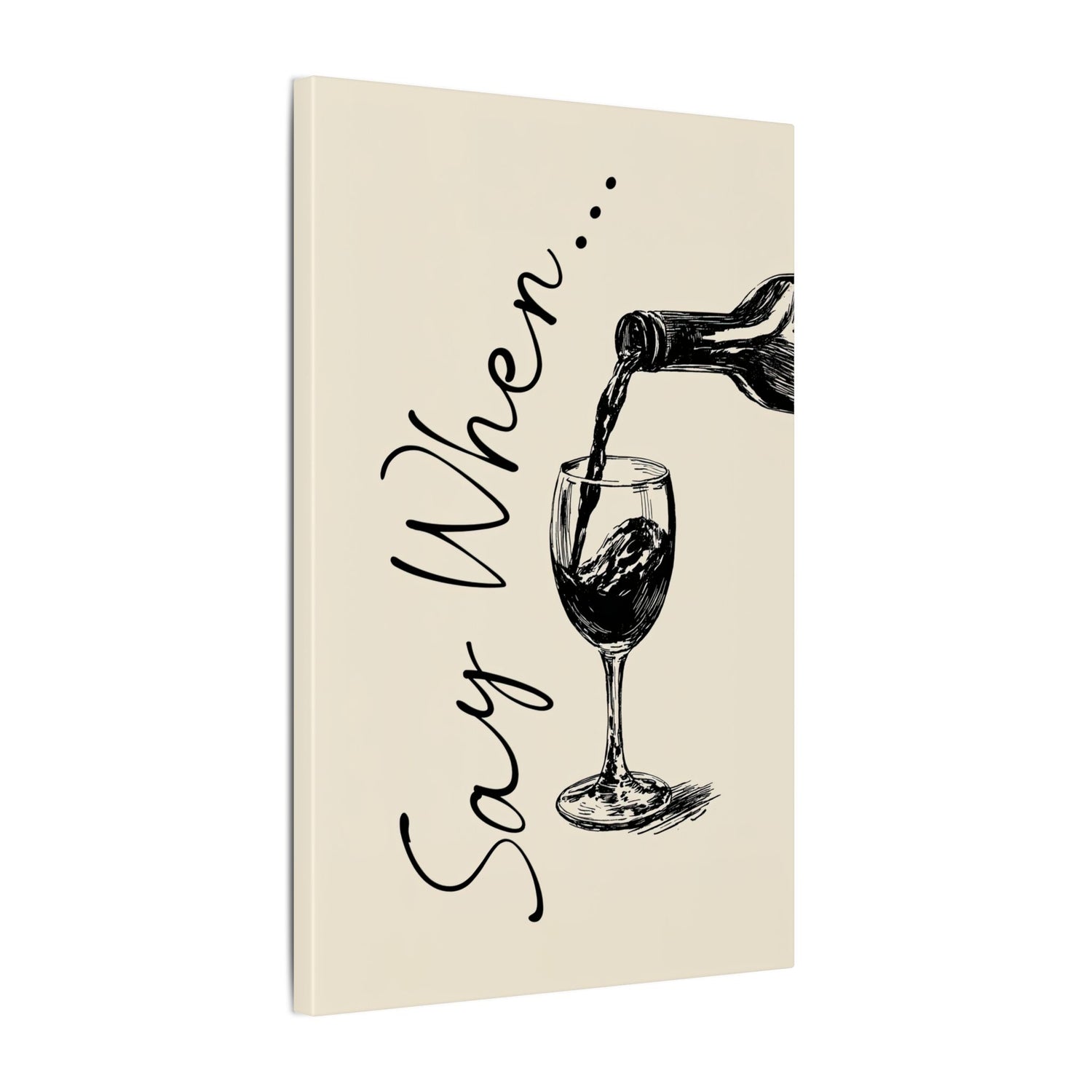 .75" Matte Canvas - Say When Wine Pour