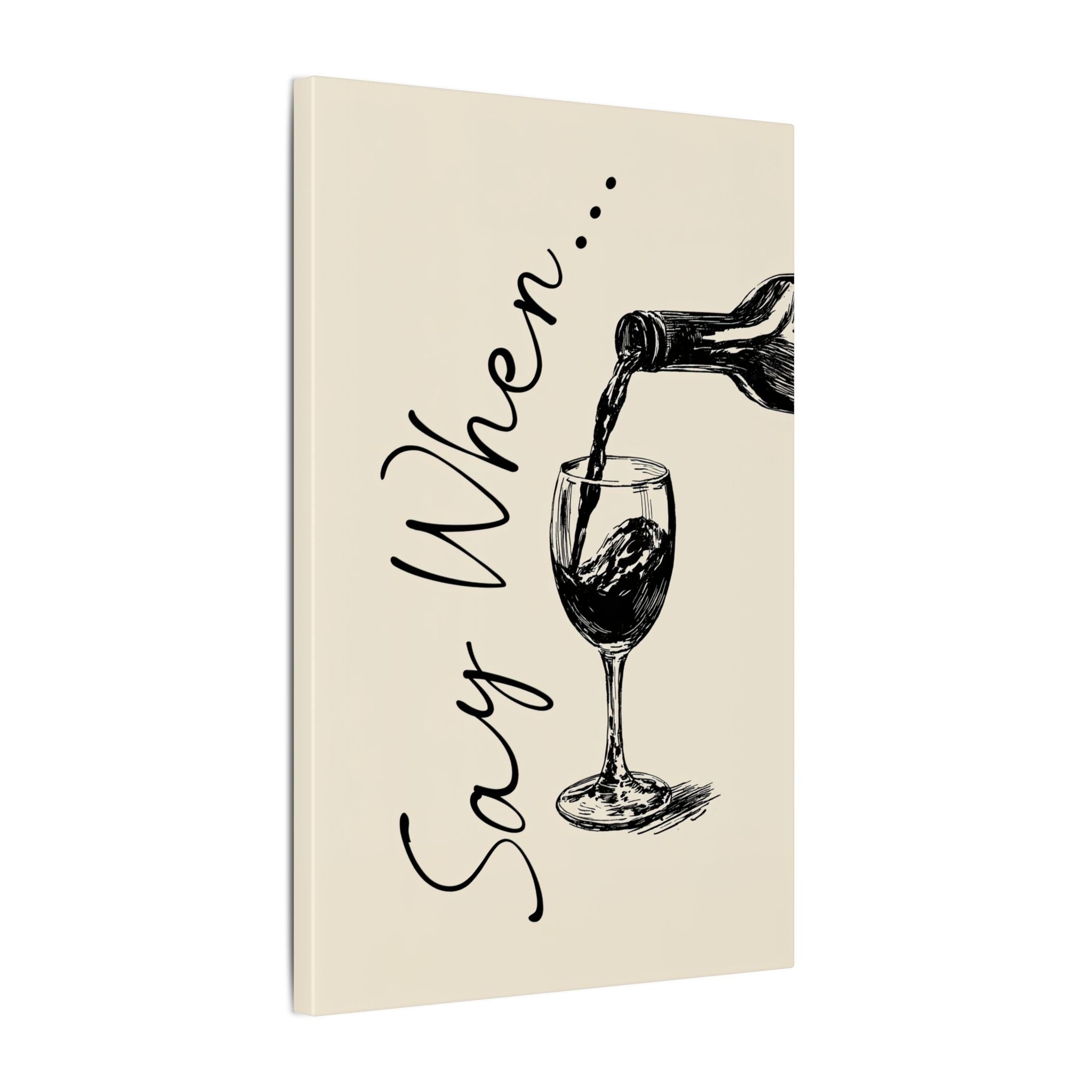 .75" Matte Canvas - Say When Wine Pour