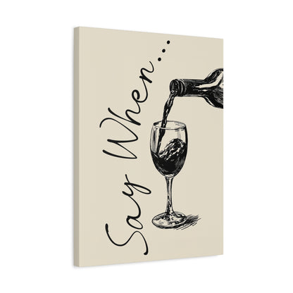 1.25" Matte Canvas - Say When Wine Pour
