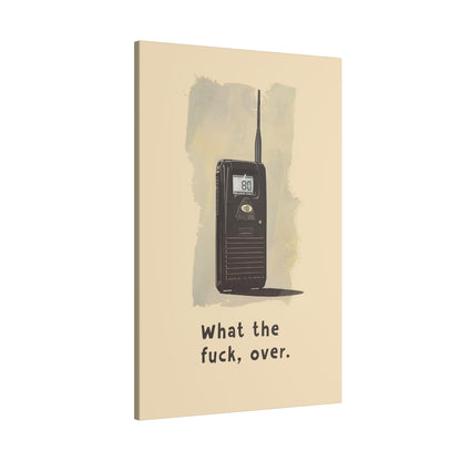.75" Matte Canvas - Walkie Talkie WTF Moment