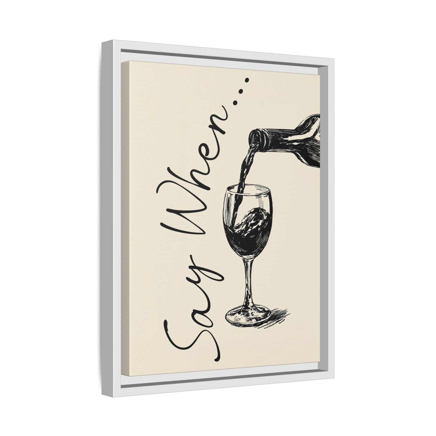 Framed Canvas - Say When Wine Pour