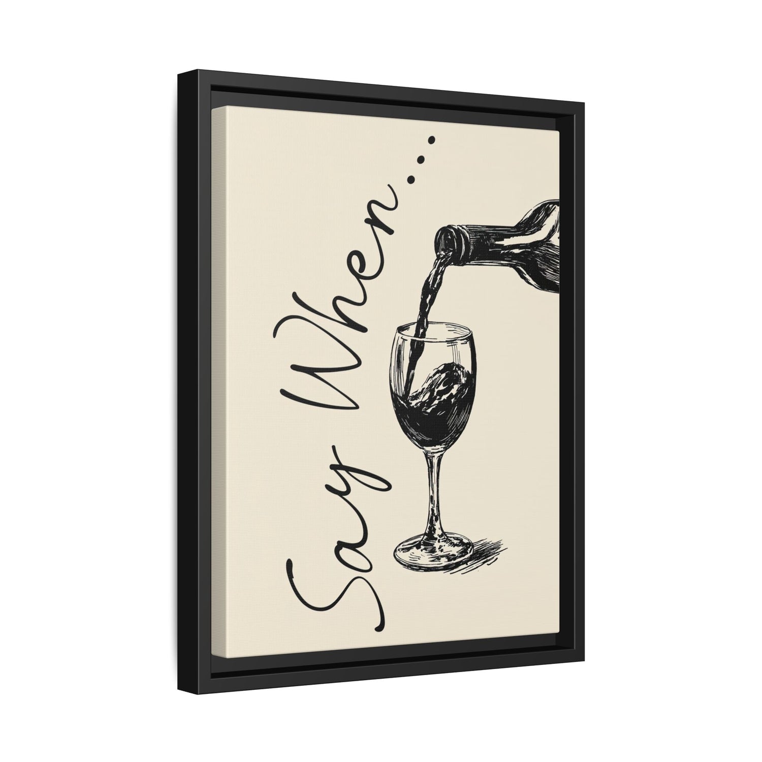 Framed Canvas - Say When Wine Pour