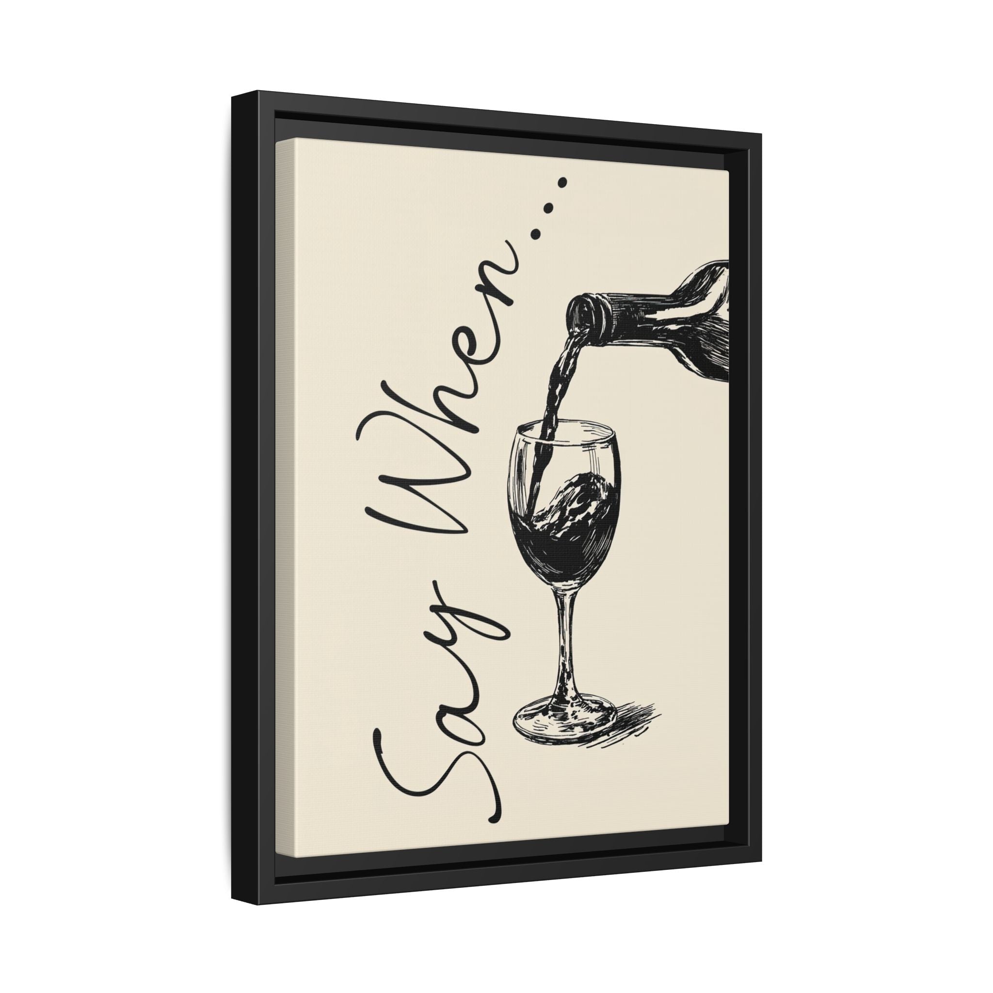 Framed Canvas - Say When Wine Pour