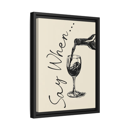 Framed Canvas - Say When Wine Pour