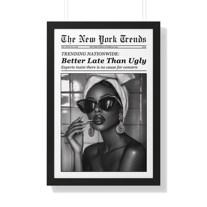 Framed Paper Print - Better Late Than Ugly