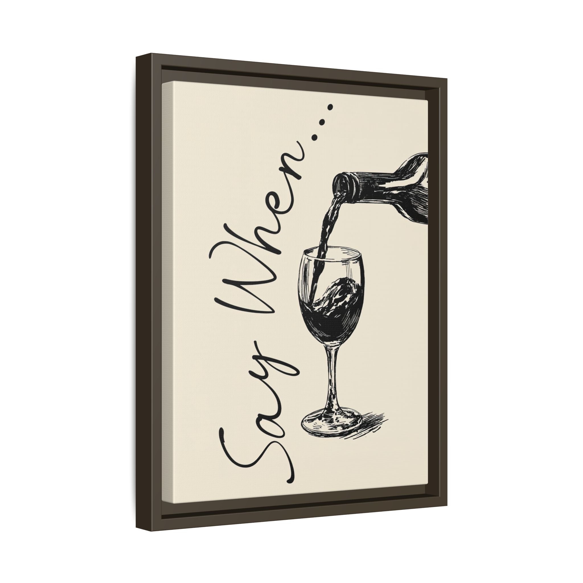 Framed Canvas - Say When Wine Pour