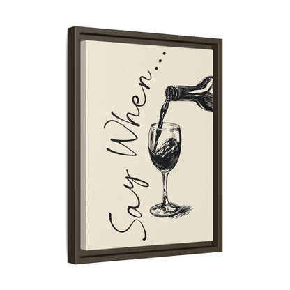 Framed Canvas - Say When Wine Pour