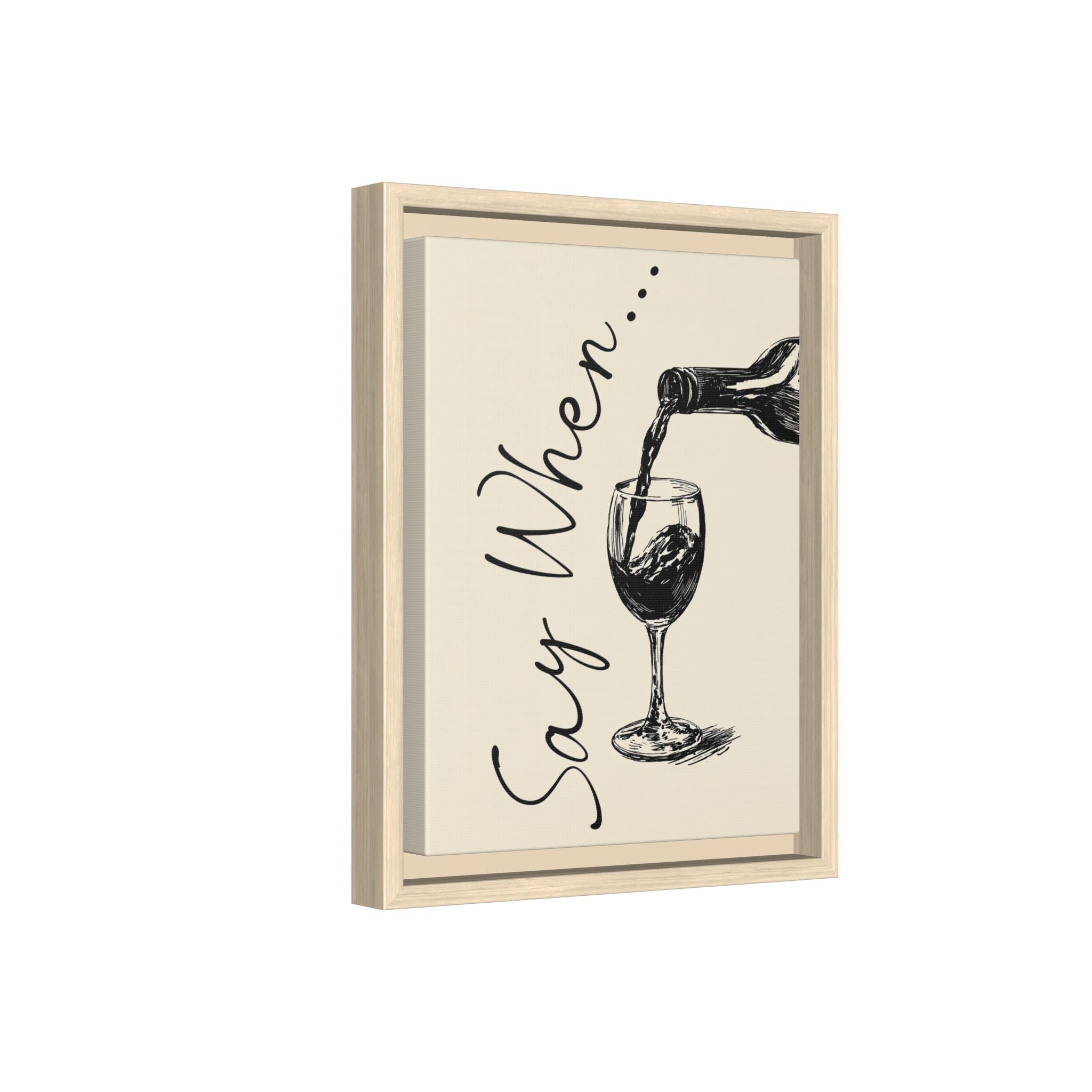 Framed Canvas - Say When Wine Pour