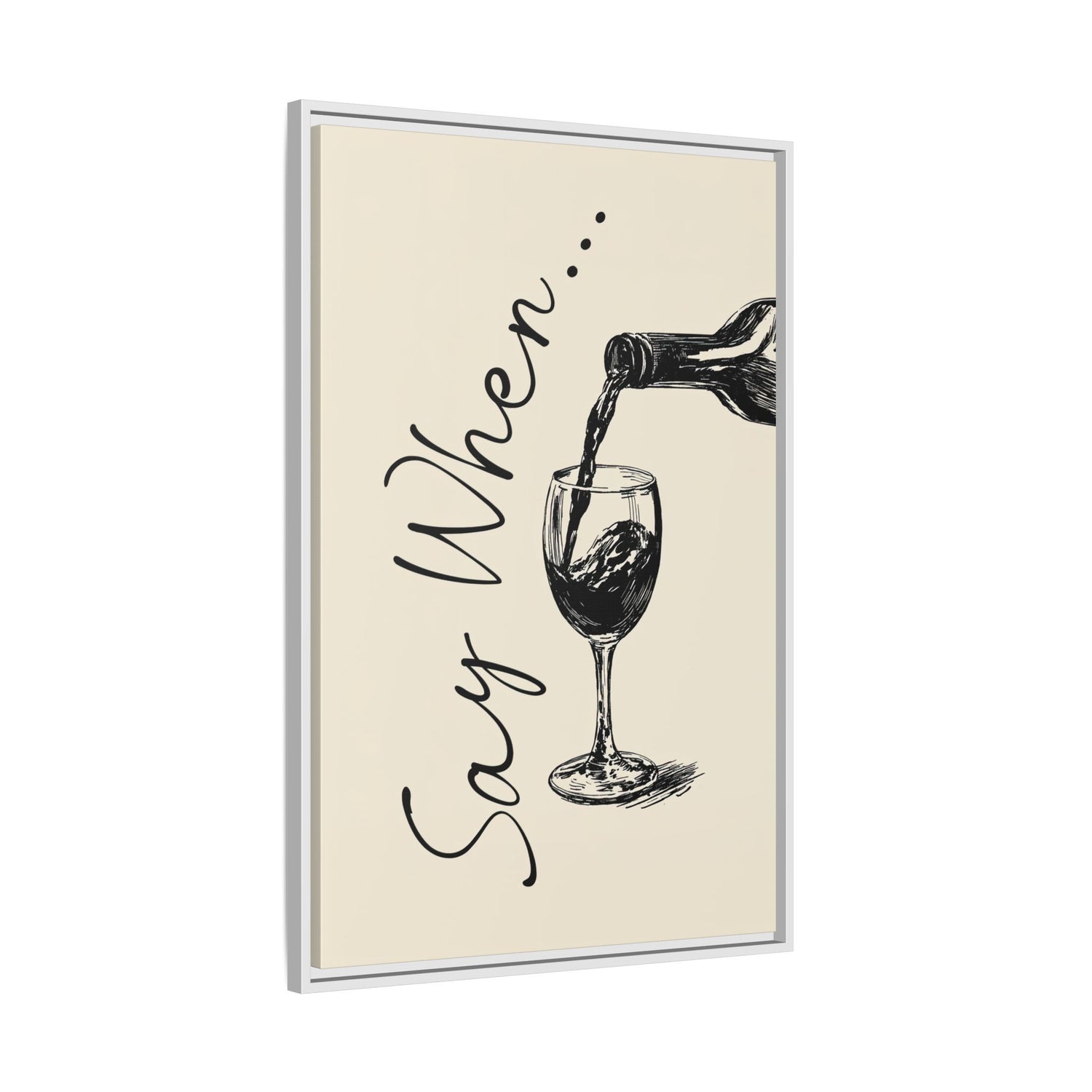 Framed Canvas - Say When Wine Pour