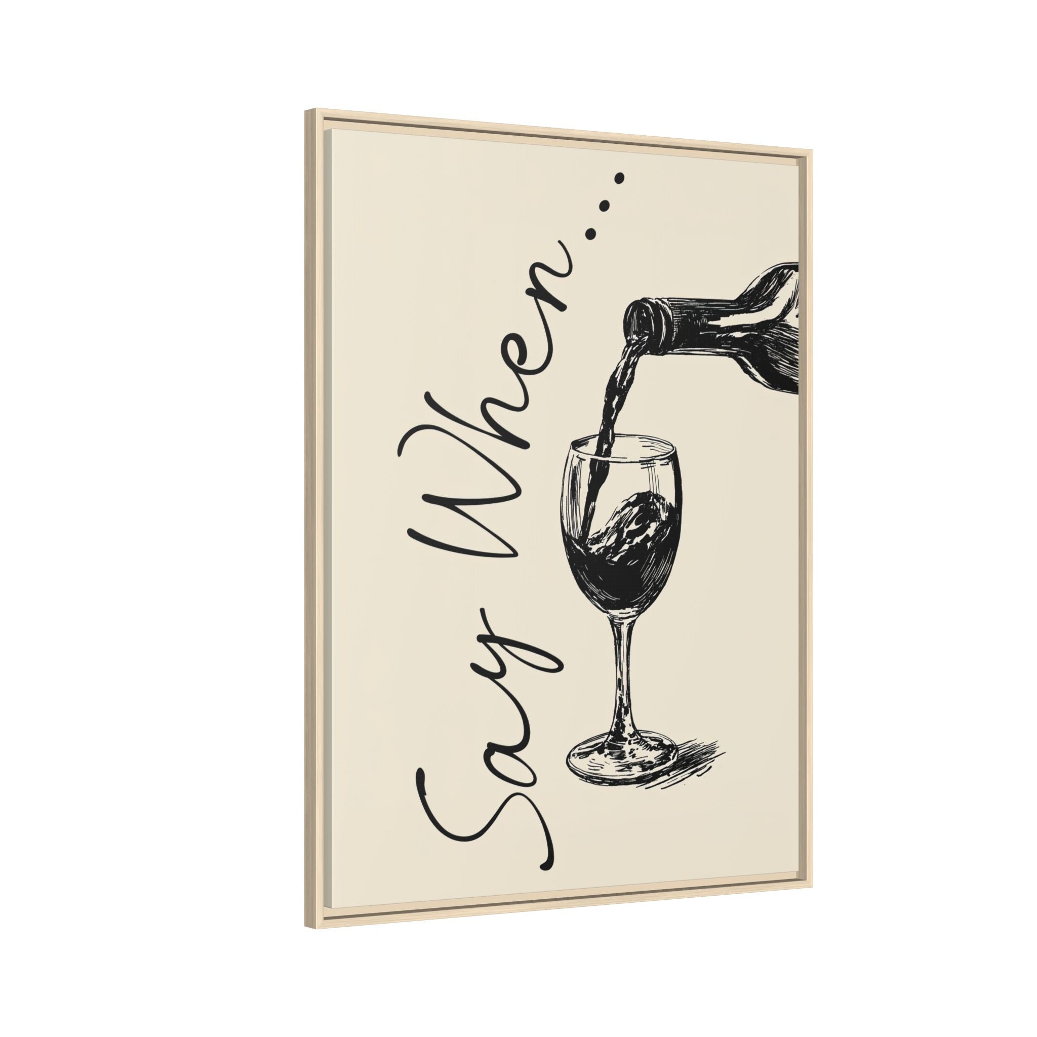 Framed Canvas - Say When Wine Pour