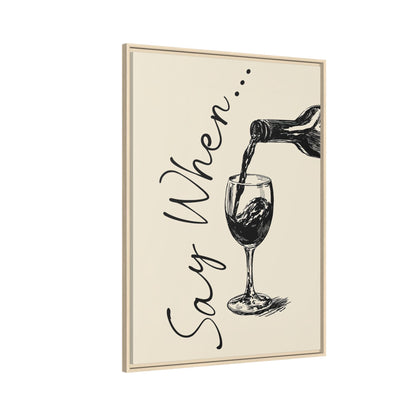 Framed Canvas - Say When Wine Pour