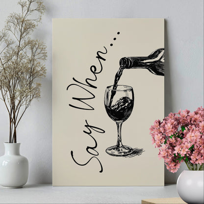 1.25" Matte Canvas - Say When Wine Pour