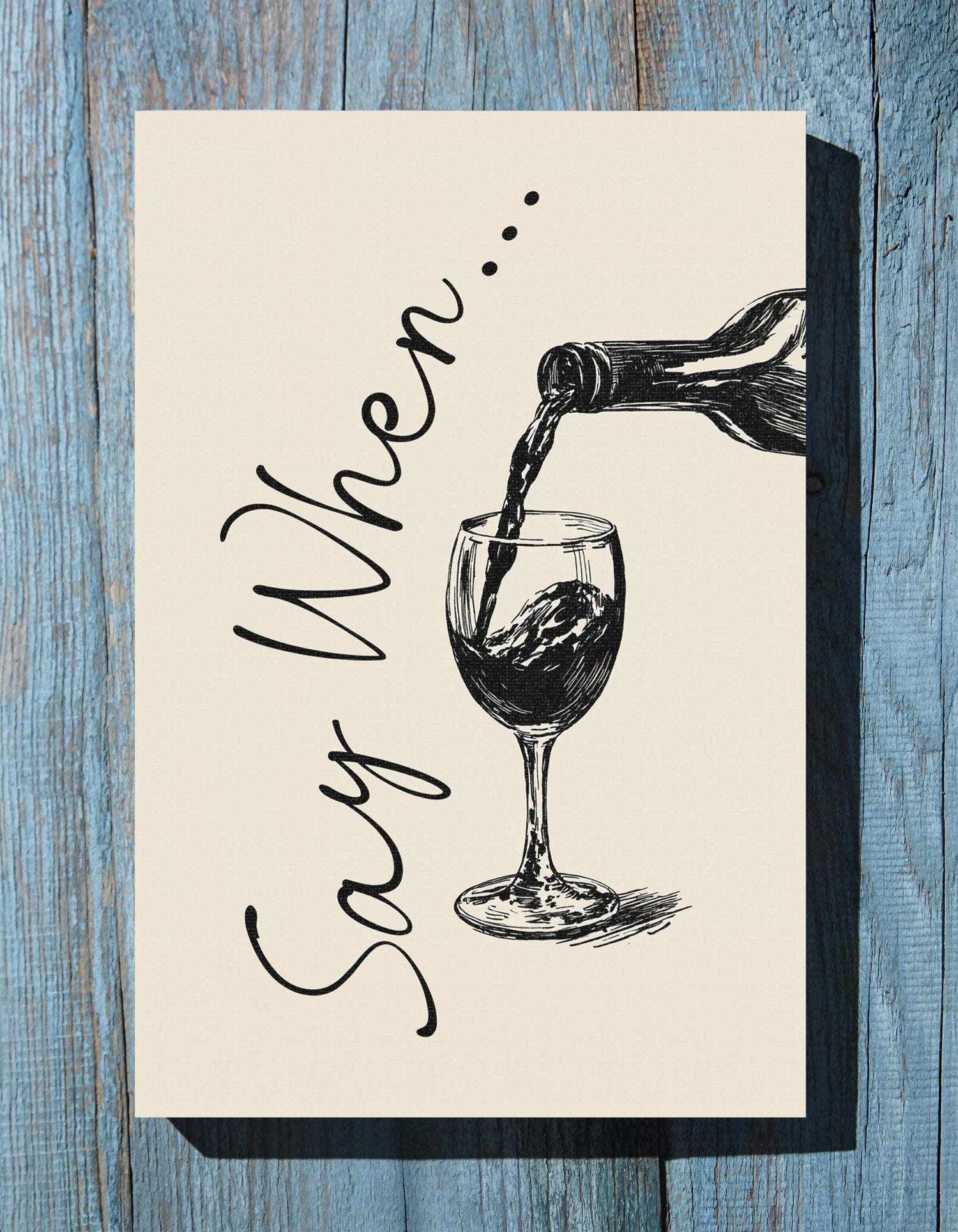 1.25" Matte Canvas - Say When Wine Pour