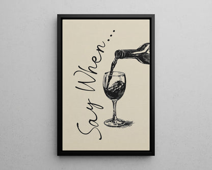 Framed Canvas - Say When Wine Pour