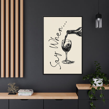 Framed Canvas - Say When Wine Pour
