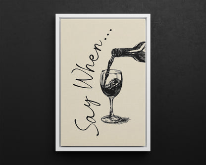 Framed Canvas - Say When Wine Pour