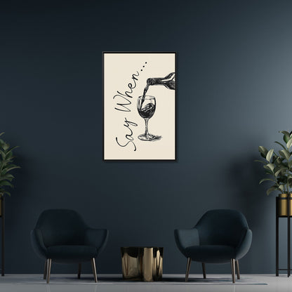 Framed Canvas - Say When Wine Pour