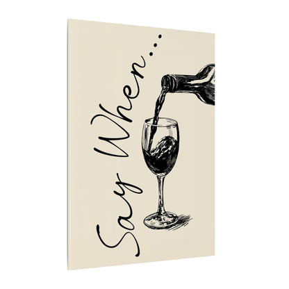 .75" Matte Canvas - Say When Wine Pour