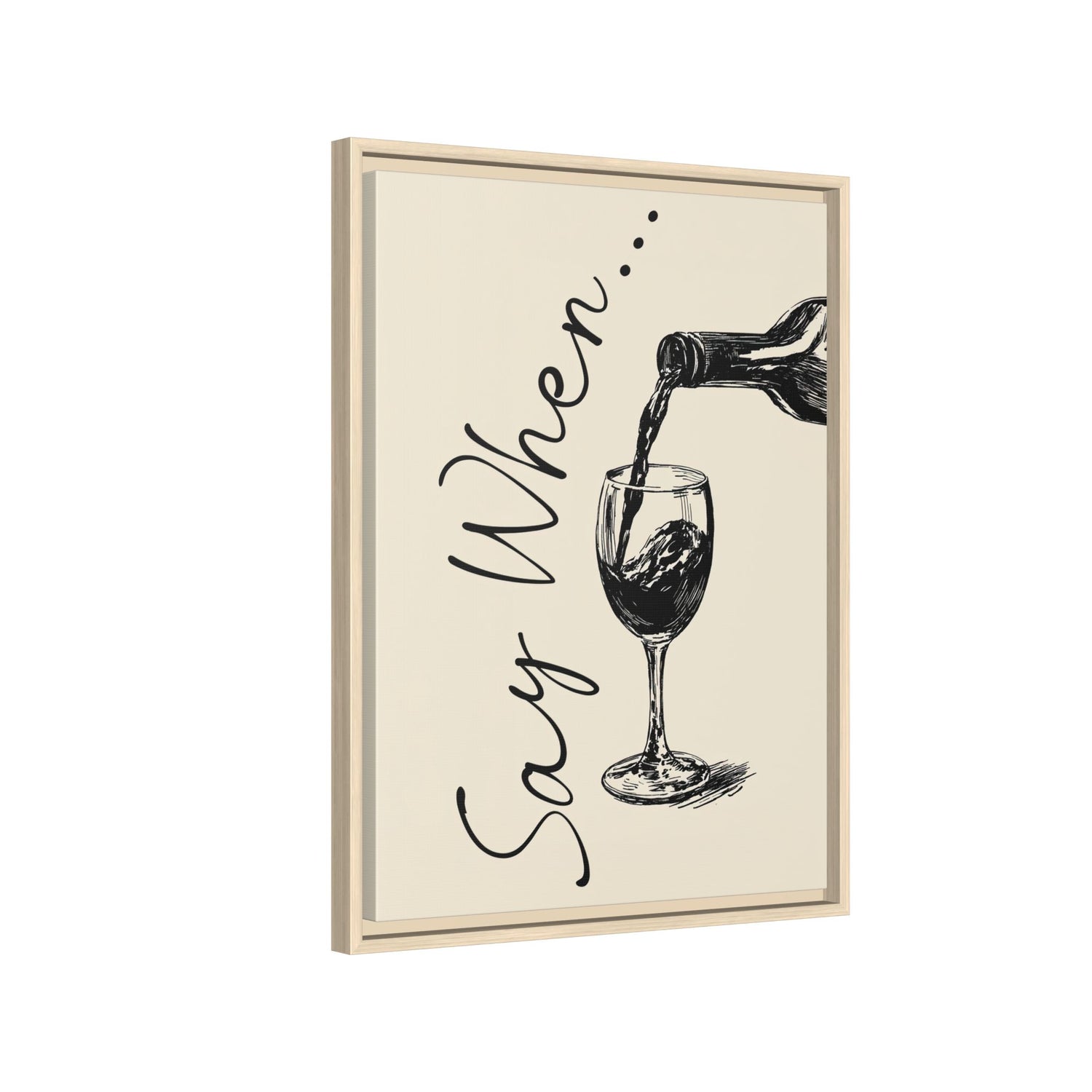 Framed Canvas - Say When Wine Pour