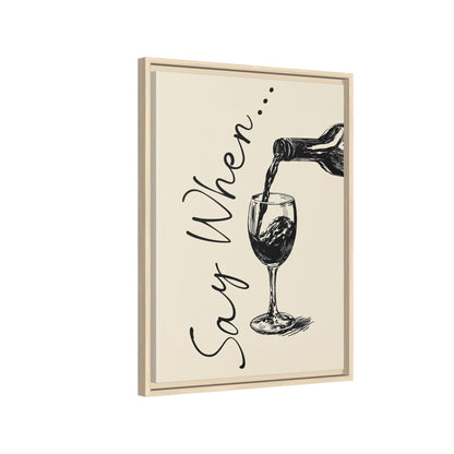 Framed Canvas - Say When Wine Pour