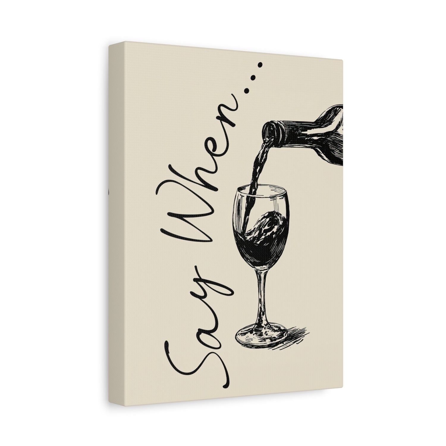 1.25" Matte Canvas - Say When Wine Pour