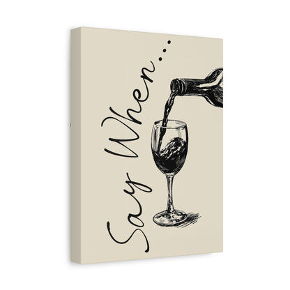 1.25" Matte Canvas - Say When Wine Pour