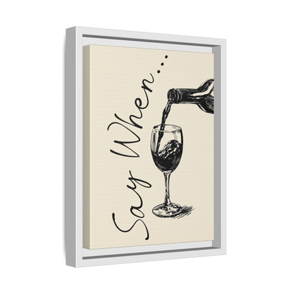 Framed Canvas - Say When Wine Pour
