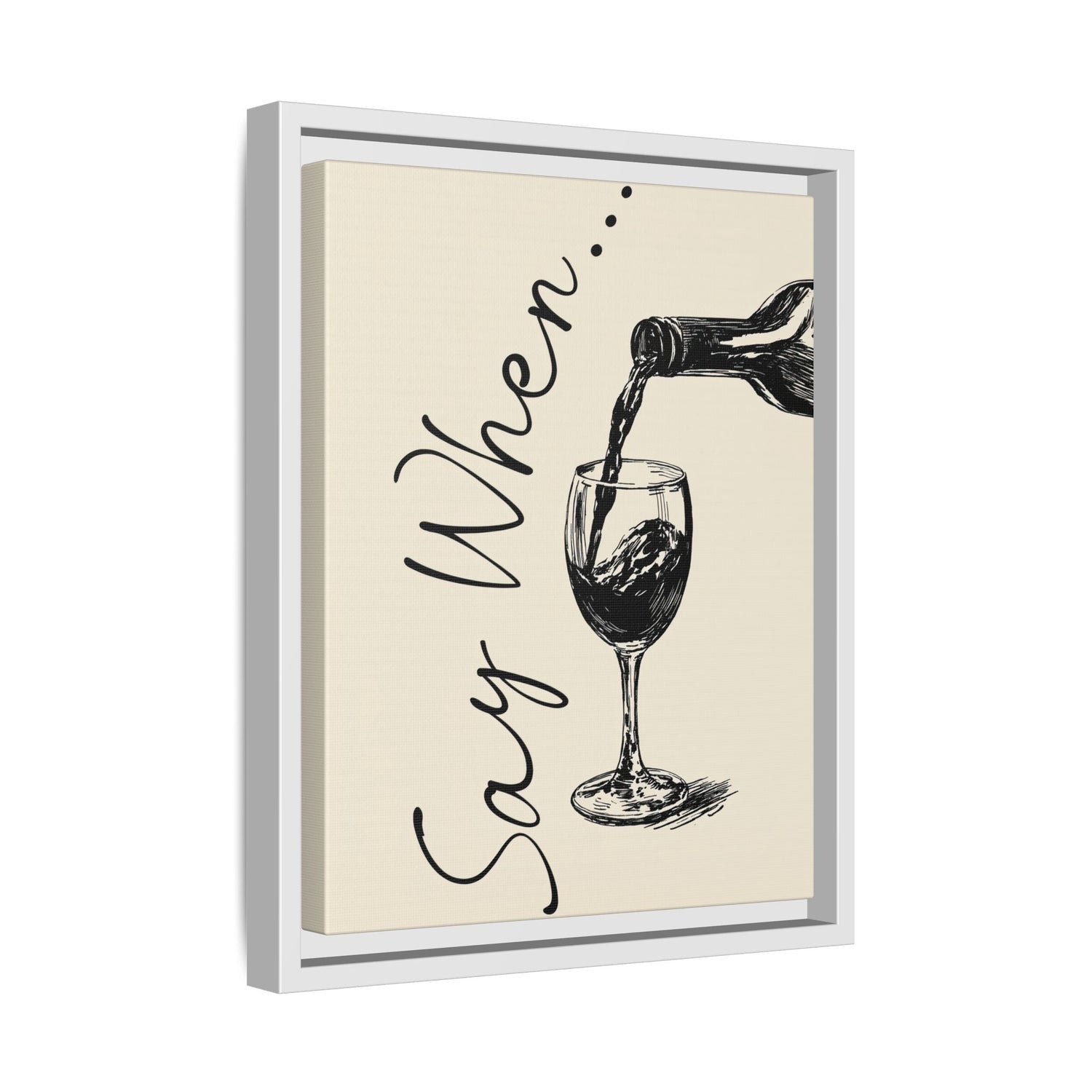 Framed Canvas - Say When Wine Pour
