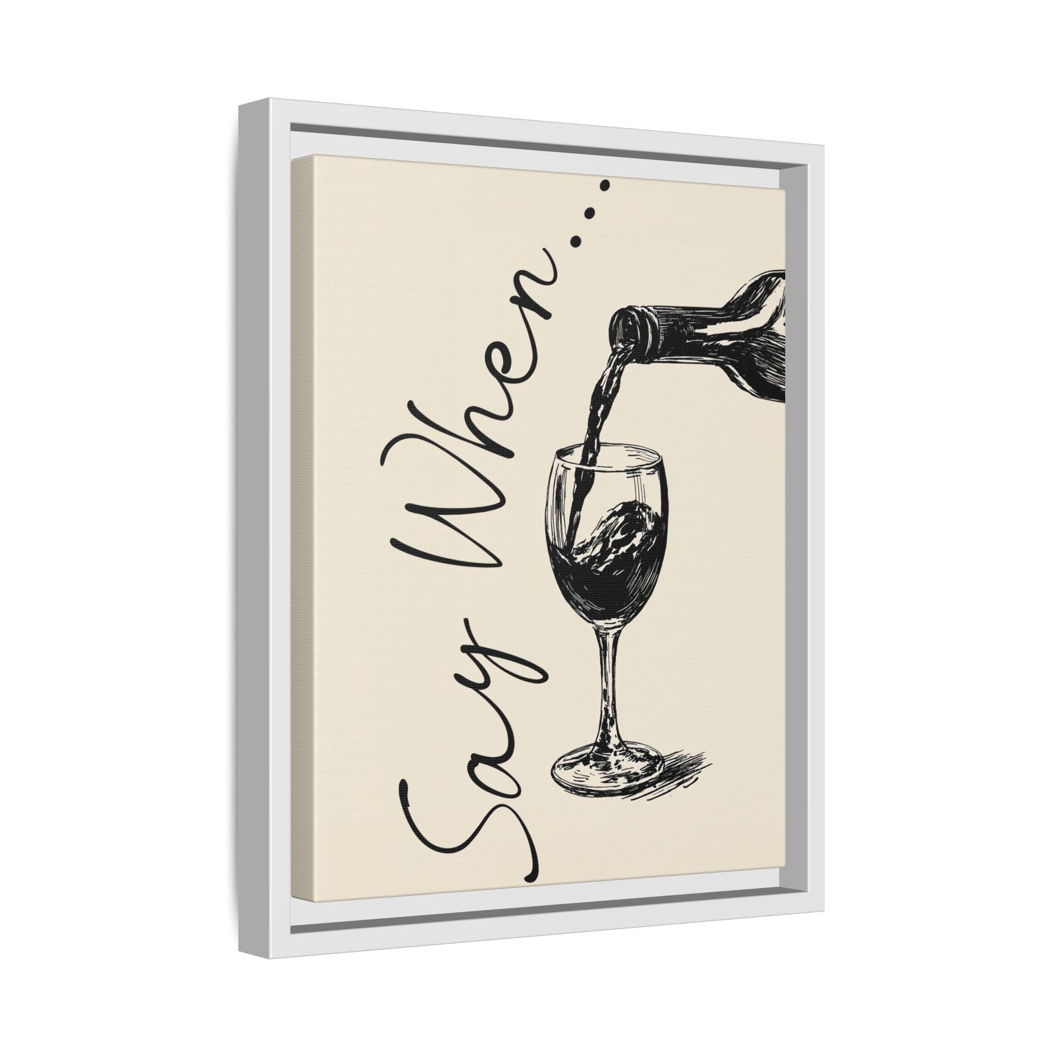 Framed Canvas - Say When Wine Pour