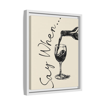 Framed Canvas - Say When Wine Pour
