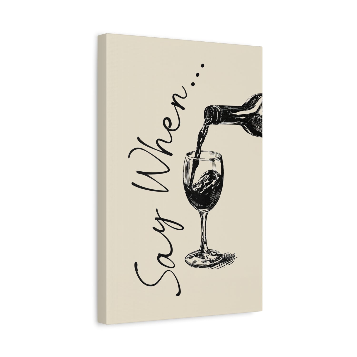 1.25" Matte Canvas - Say When Wine Pour