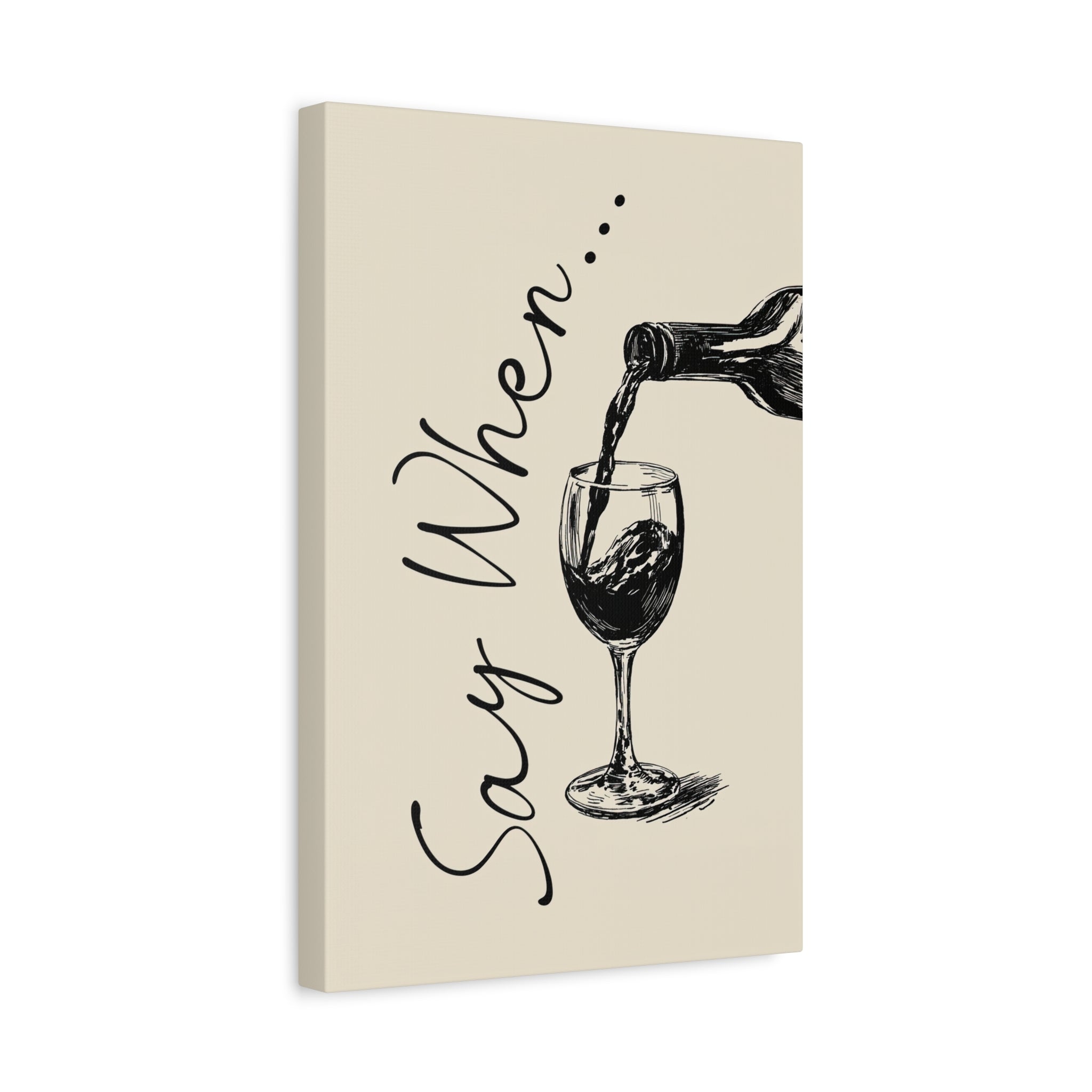 1.25" Matte Canvas - Say When Wine Pour