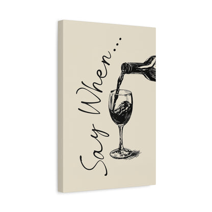1.25" Matte Canvas - Say When Wine Pour