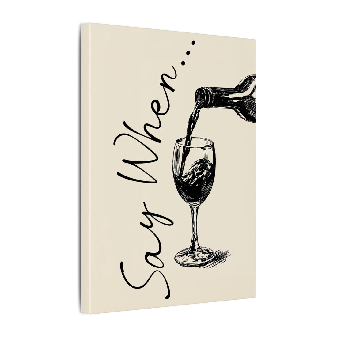 .75" Matte Canvas - Say When Wine Pour