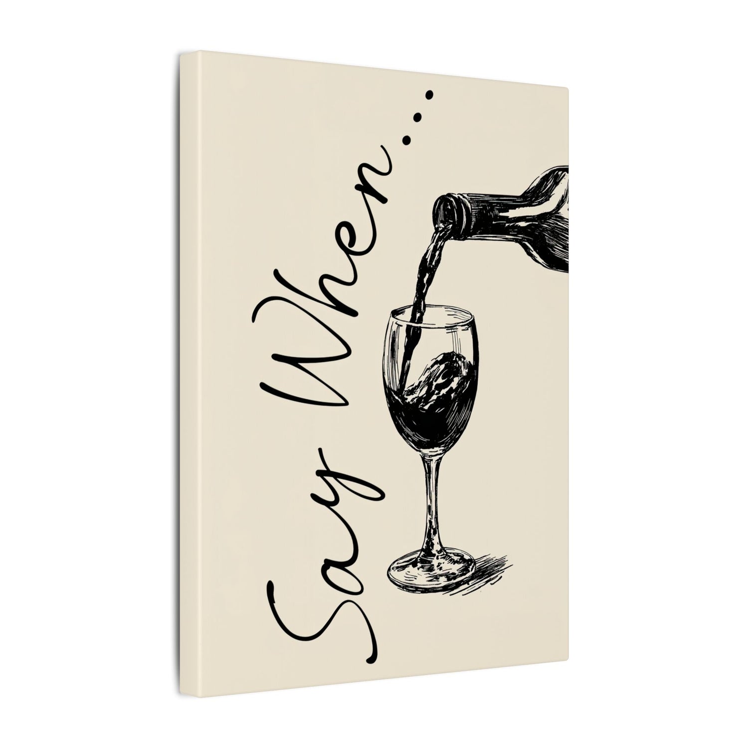 .75" Matte Canvas - Say When Wine Pour