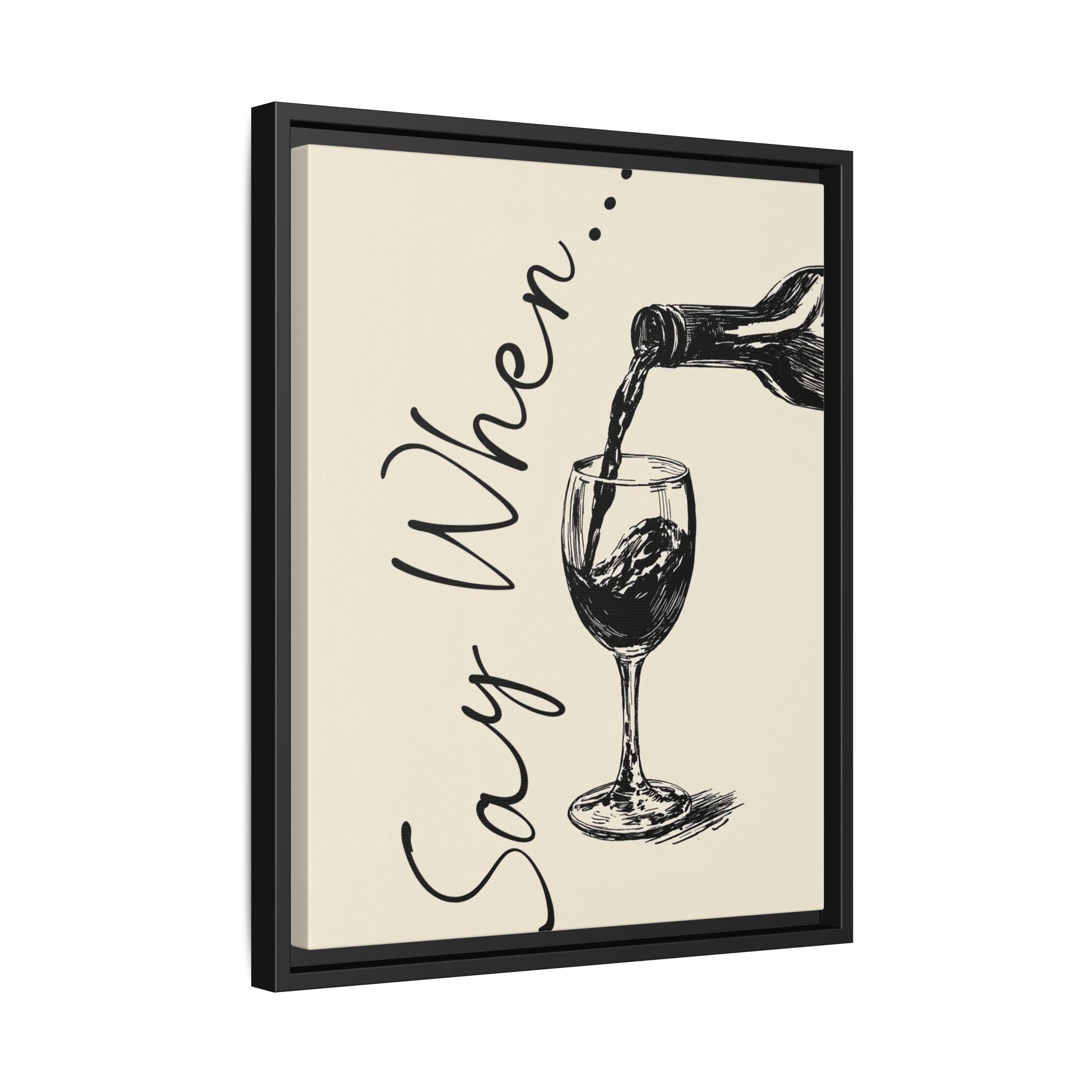 Framed Canvas - Say When Wine Pour