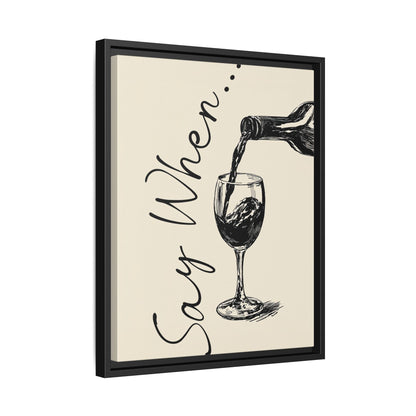 Framed Canvas - Say When Wine Pour