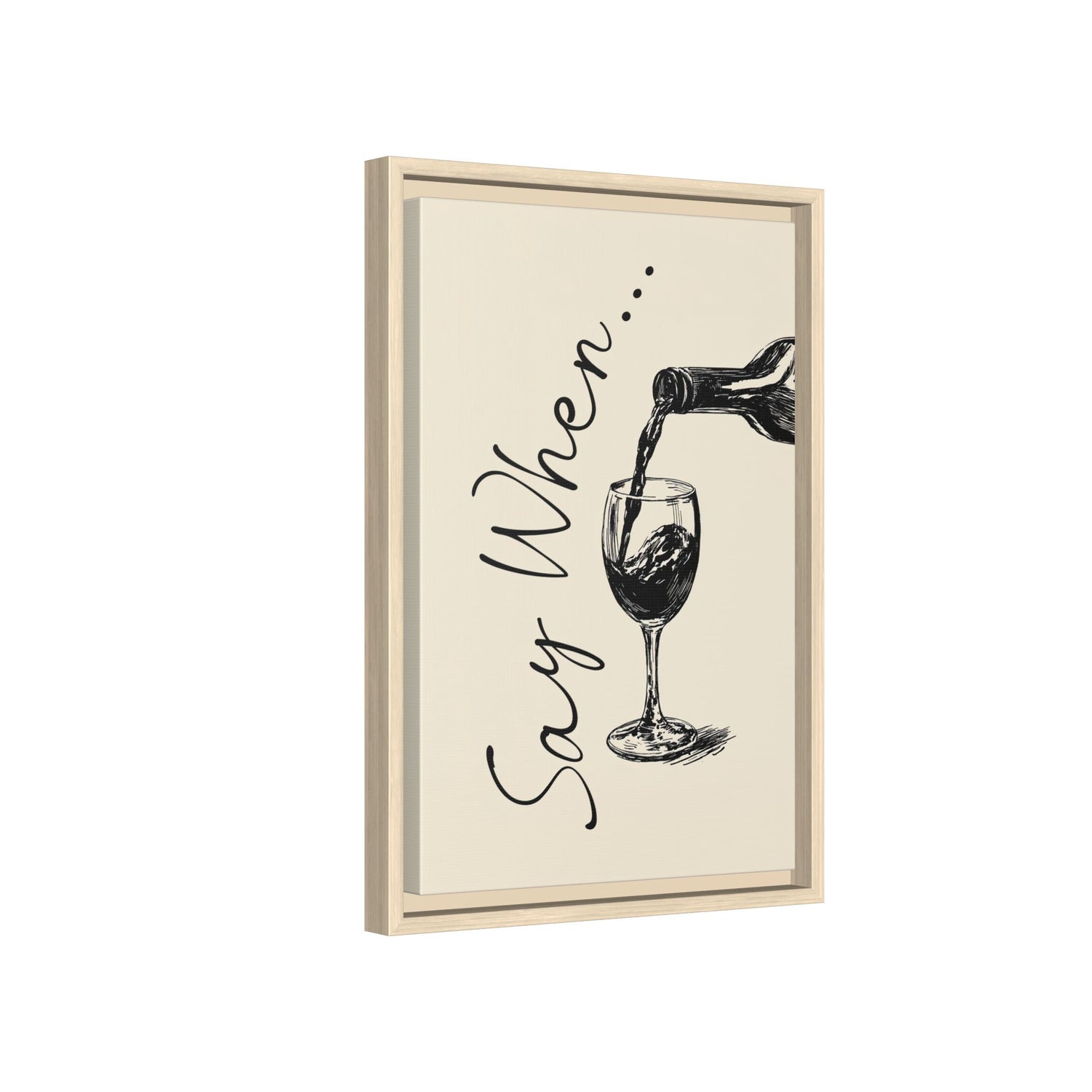 Framed Canvas - Say When Wine Pour