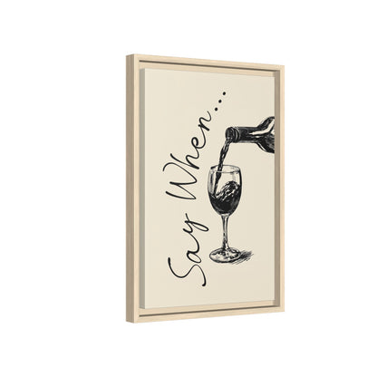Framed Canvas - Say When Wine Pour