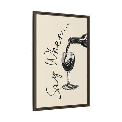 Framed Canvas - Say When Wine Pour