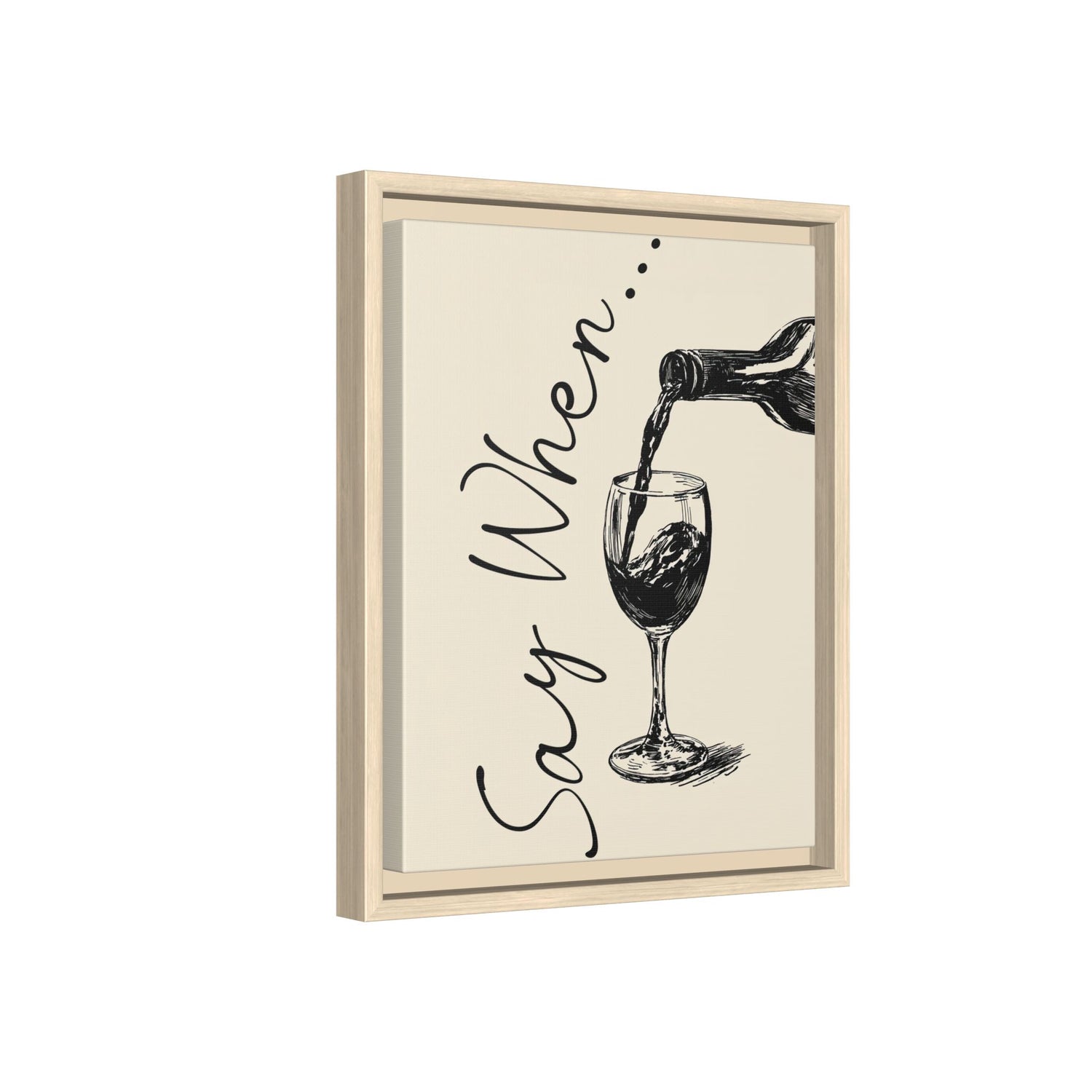 Framed Canvas - Say When Wine Pour