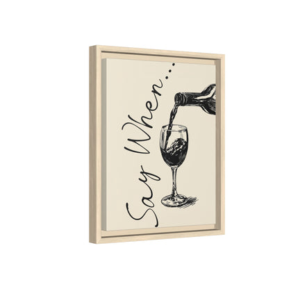 Framed Canvas - Say When Wine Pour