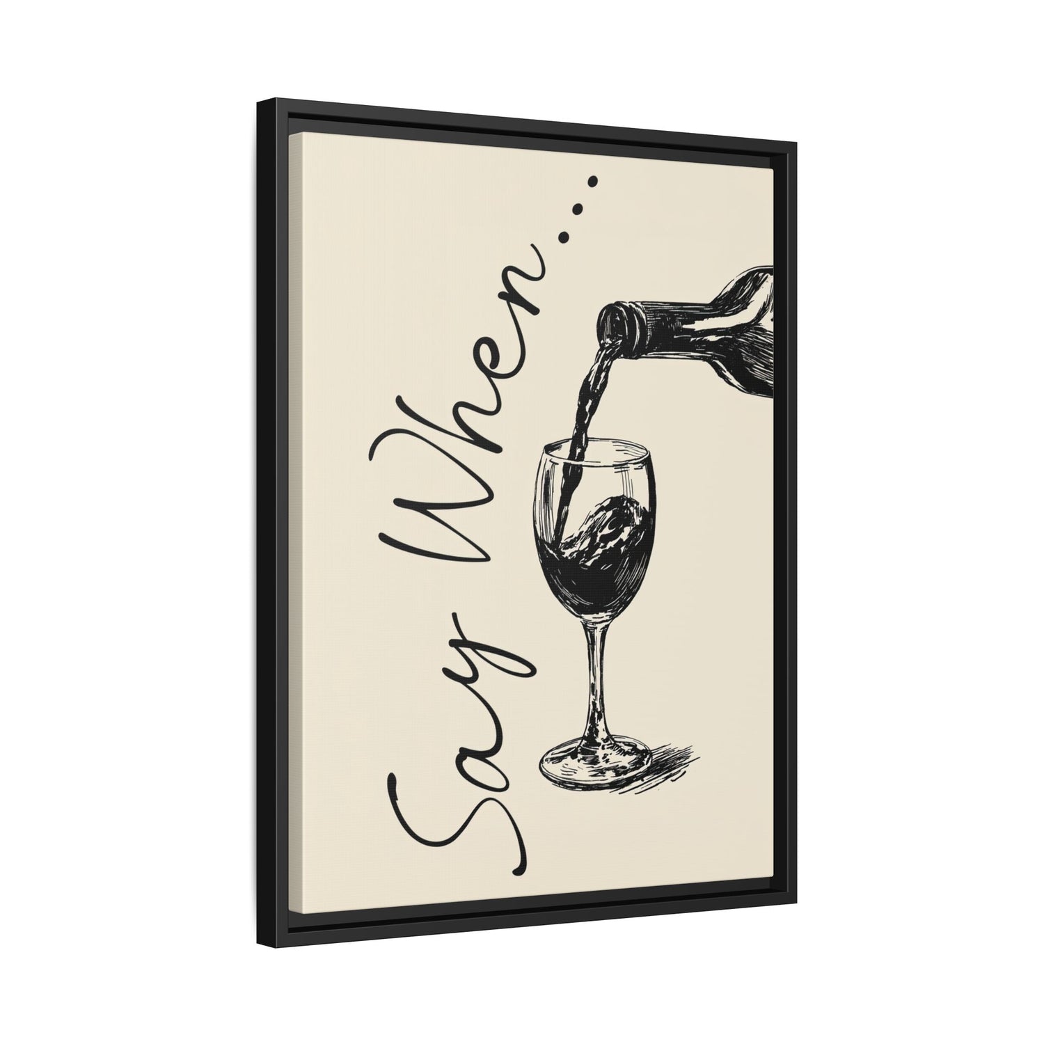 Framed Canvas - Say When Wine Pour