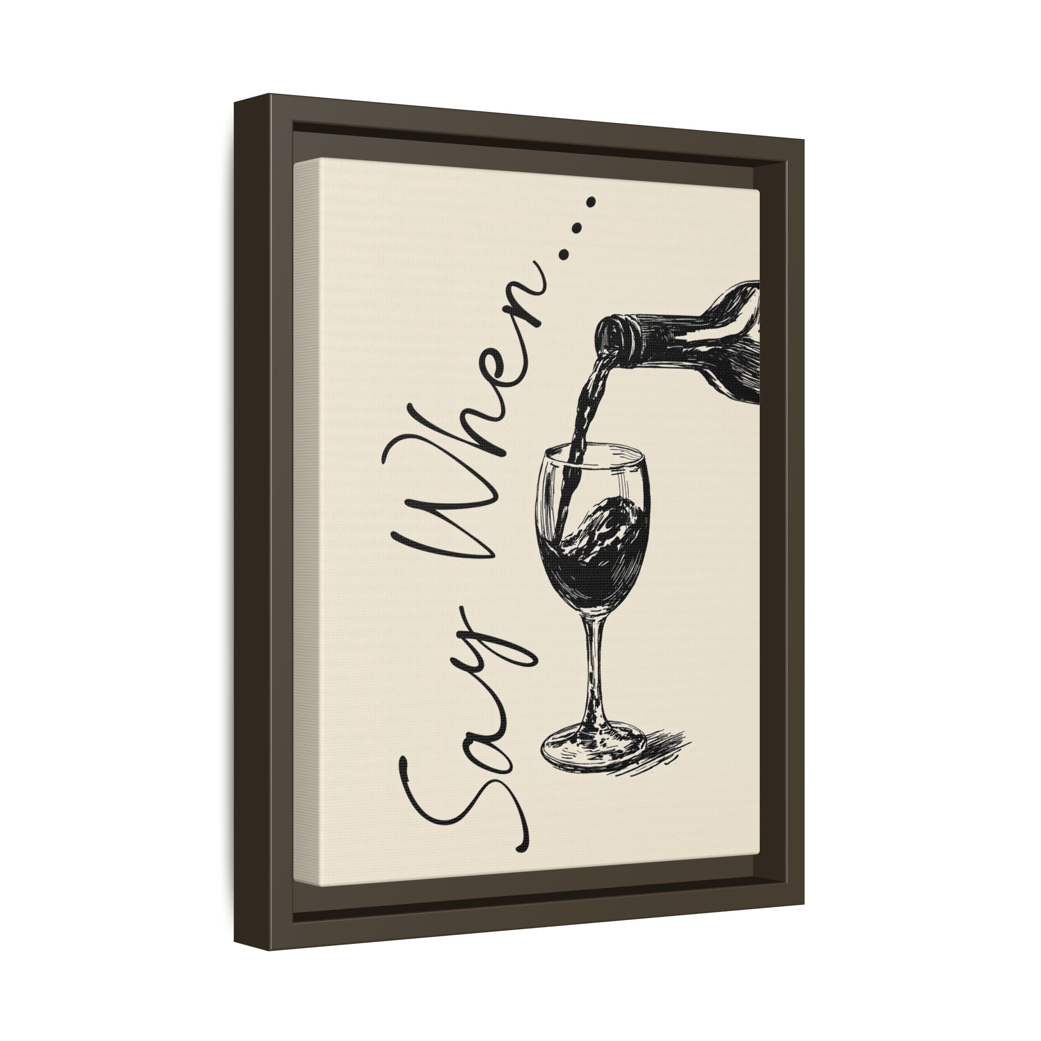 Framed Canvas - Say When Wine Pour