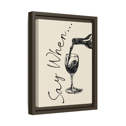 Framed Canvas - Say When Wine Pour