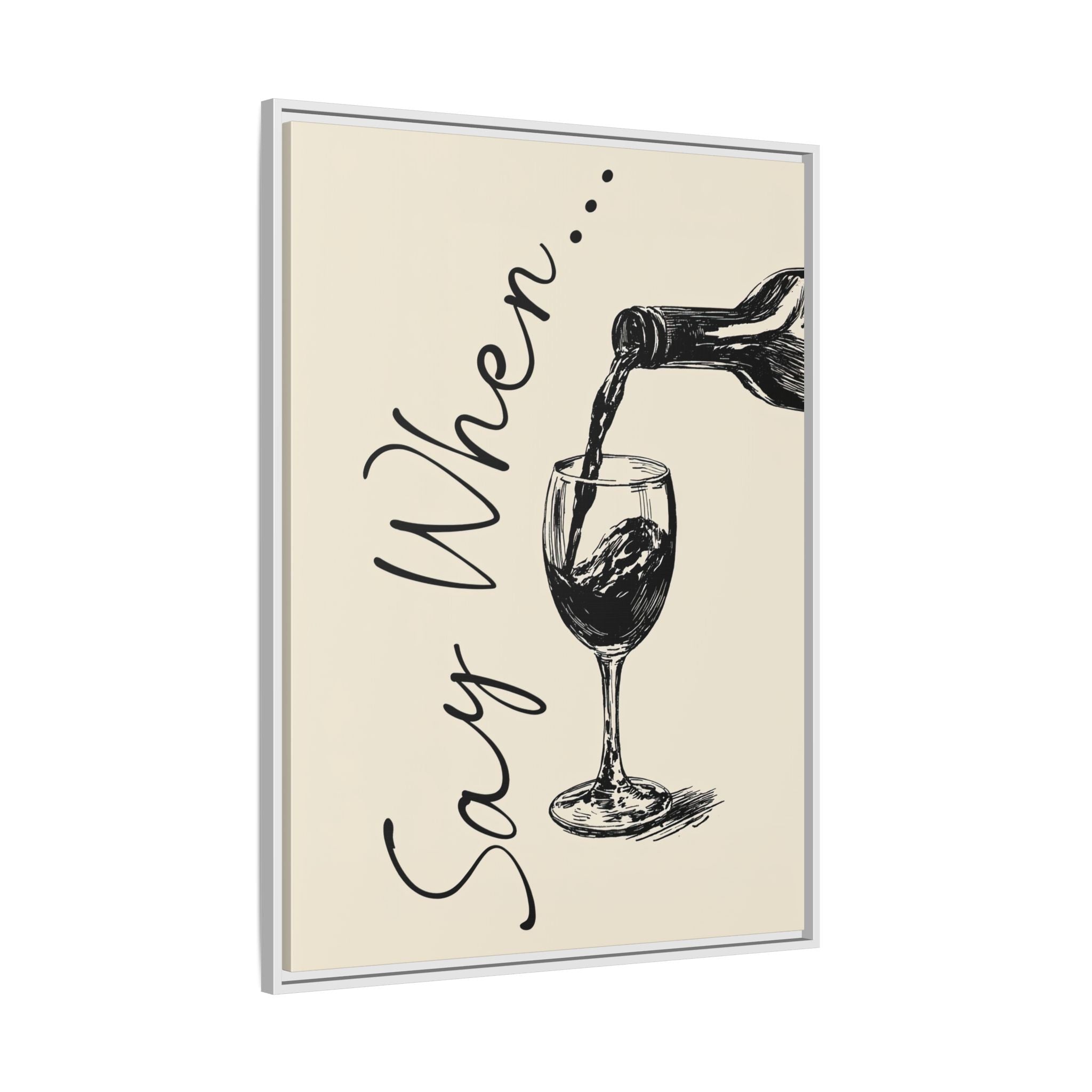 Framed Canvas - Say When Wine Pour