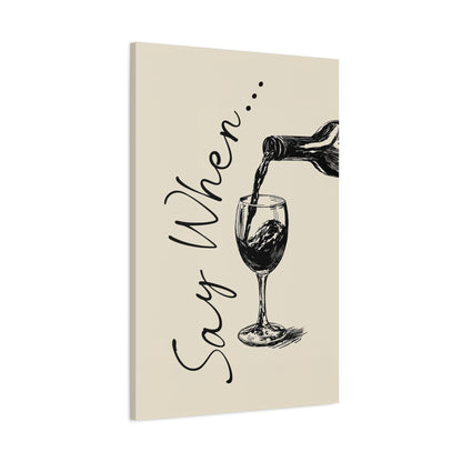 1.25" Matte Canvas - Say When Wine Pour