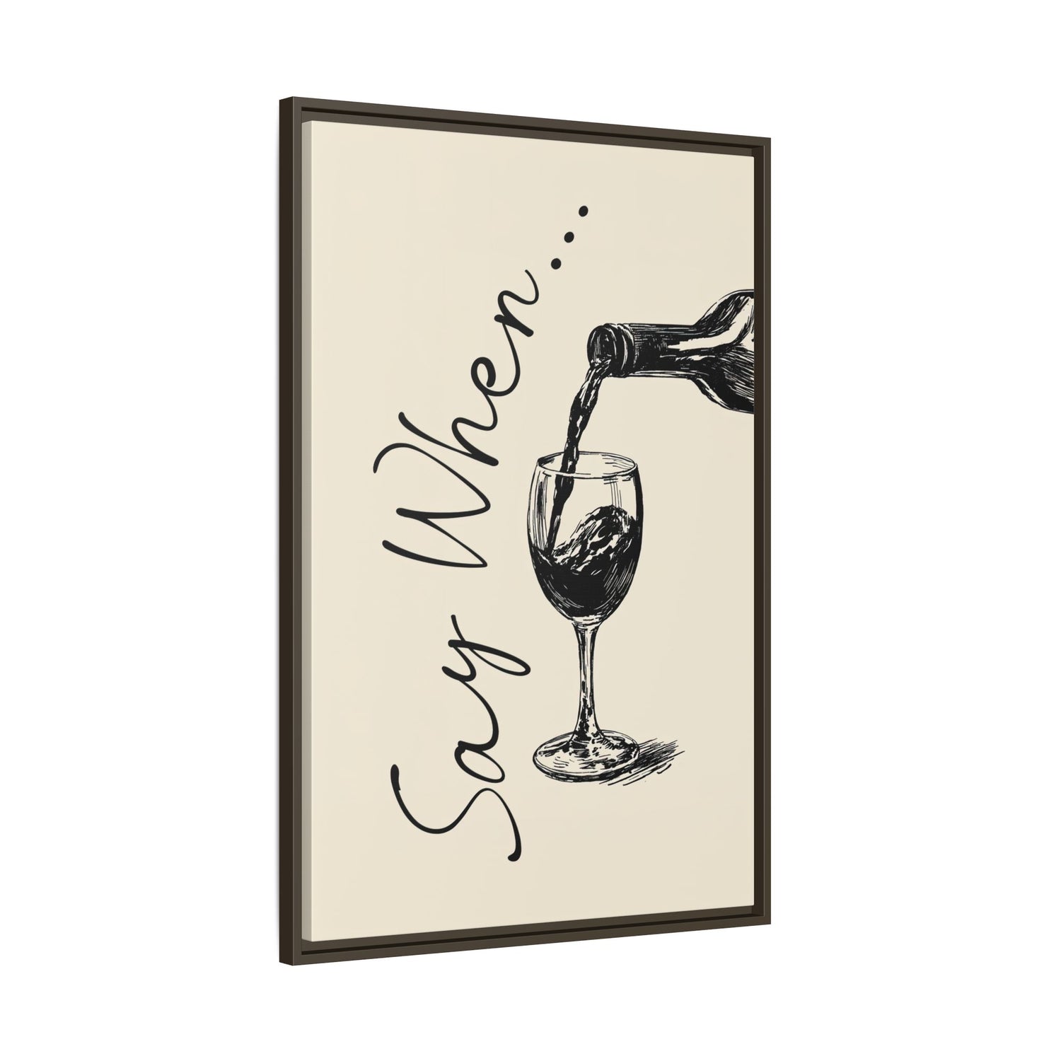 Framed Canvas - Say When Wine Pour